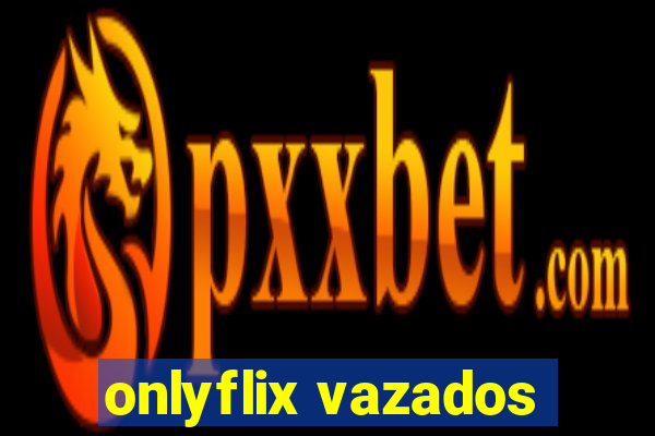 onlyflix vazados